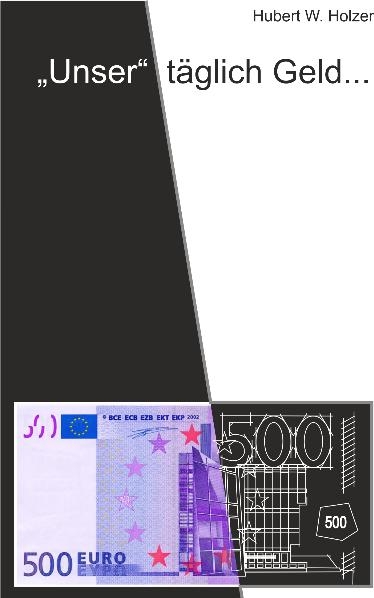 "Unser" t&auml;glich Geld - Hubert Werner Holzer