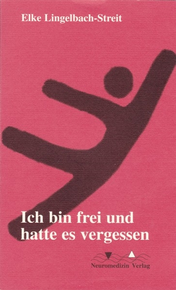 Ich bin frei und hatte es vergessen - Elke Lingelbach-Streit