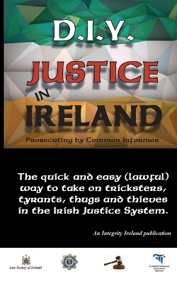 D.I.Y. JUSTICE IN IRELAND - Prosecuting by Common Informer - Stephen T Manning
