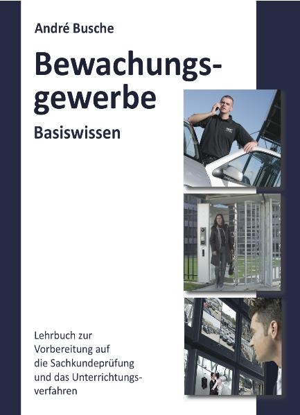 Basiswissen Sachkundeprüfung Bewachungsgewerbe § 34a GewO - André Busche