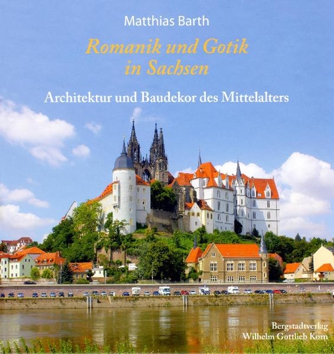 Romanik und Gotik in Sachsen - Matthias Barth