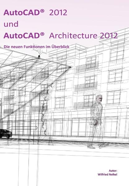 AutoCAD 2012 und AutoCAD Architecture 2012 - Wilfried Nelkel