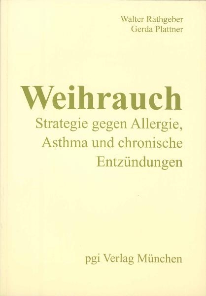 Weihrauch - Strategie gegen Allergie, Asthma und chronische Entz&uuml;ndungen - Walter Rathgeber, Gerda Plattner