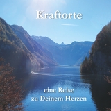 Kraftorte - eine Reise zu Deinem Herzen - Rainer Elias Strebel
