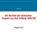 Die Berichte der s&auml;chsischen Truppen aus dem Feldzug 1806 (IV) - 
