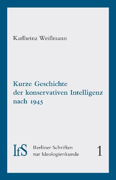 Kurze Geschichte der konservativen Intelligenz nach 1945 - Karlheinz Weissmann