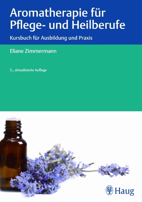 Aromatherapie f&uuml;r Pflege- und Heilberufe - Eliane Zimmermann