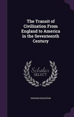 The Transit of Civilization from England to America in the Seventeenth Century