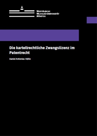 Die kartellrechtliche Zwangslizenz im Patentrecht