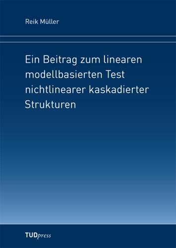 Ein Beitrag zum linearen modellbasierten Test nichtlinearer kaskadierter Strukturen - Reik M&uuml;ller