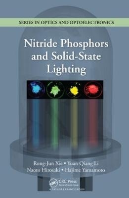 Nitride Phosphors and Solid-State Lighting - Rong-Jun Xie, Yuan Qiang Li, Naoto Hirosaki, Hajime Yamamoto