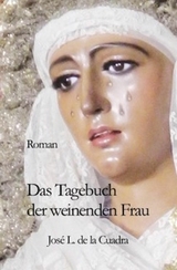 Das Tagebuch der weinenden Frau - Jos&eacute; Luis de la Cuadra