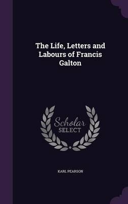 The Life, Letters and Labours of Francis Galton - Karl Pearson