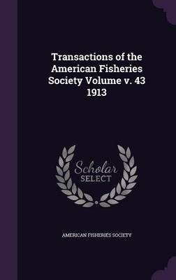 Transactions of the American Fisheries Society Volume V. 43 1913