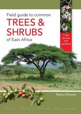 Field Guide to Common Trees & Shrubs of East Africa - Najma Dharani
