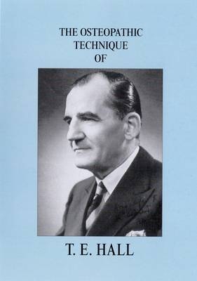 The Osteopathic Technique of T. E. Hall - 