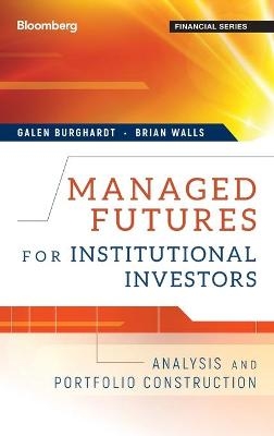 Managed Futures for Institutional Investors - Galen Burghardt, Brian Walls