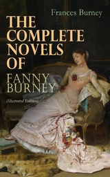 The Complete Novels of Fanny Burney (Illustrated Edition) - Frances Burney