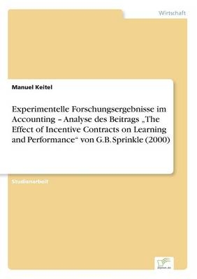 Experimentelle Forschungsergebnisse im Accounting - Analyse des Beitrags "The Effect of Incentive Contracts on Learning and Performance" von G.B. Sprinkle (2000) - Manuel Keitel
