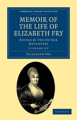 Memoir of the Life of Elizabeth Fry 2 Volume Set - Elizabeth Fry