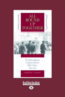 All Bound Up Together - Martha S. Jones