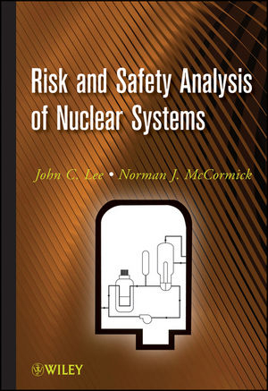 Risk and Safety Analysis of Nuclear Systems - John C. Lee, Norman J. McCormick