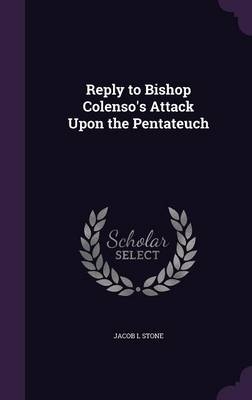Reply to Bishop Colenso's Attack Upon the Pentateuch