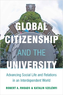 Global Citizenship and the University - Robert Rhoads, Katalin Szelényi