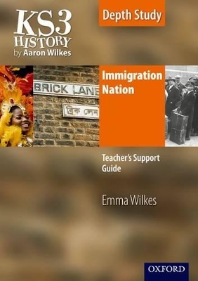 KS3 History by Aaron Wilkes: Immigration Nation teacher's support guide + CD-ROM