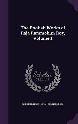 The English Works of Raja Rammohun Roy, Volume 1