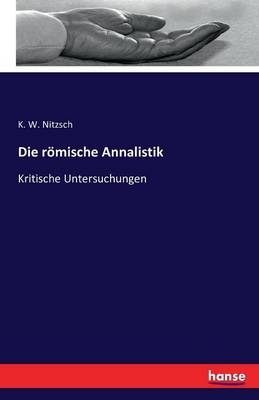 Die r&Atilde;&para;mische Annalistik - K. W. Nitzsch