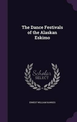 The Dance Festivals of the Alaskan Eskimo