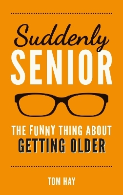 Suddenly Senior - Tom Hay