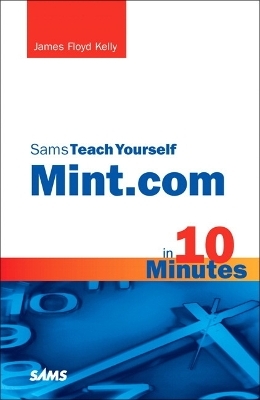 Sams Teach Yourself Mint.com in 10 Minutes - James Floyd Kelly