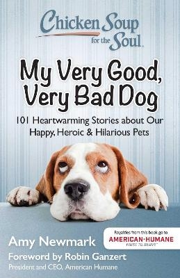 Chicken Soup for the Soul: My Very Good, Very Bad Dog - Amy Newmark