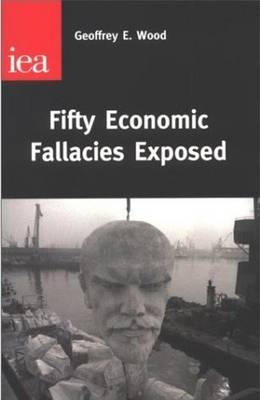 Fifty Economic Fallacies Exposed - Geoffrey E. Wood