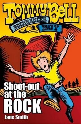 Tommy Bell Bushranger Boy: Shoot-out at the Rock - Jane Smith