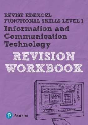 Pearson REVISE Edexcel Functional Skills ICT Level 1 Workbook - Luke Dunn