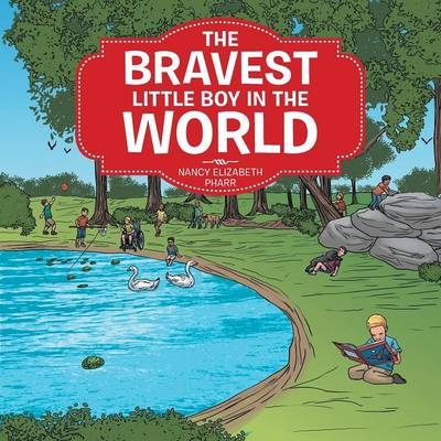 The Bravest Little Boy In The World - Nancy Elizabeth Pharr