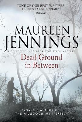 Dead Ground in Between - Maureen Jennings
