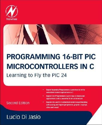 Programming 16-Bit PIC Microcontrollers in C - Lucio Di Jasio