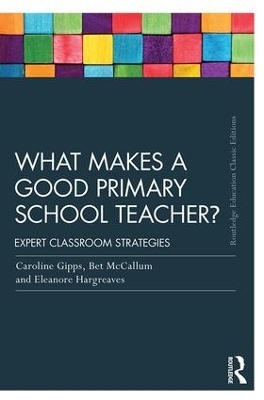 What Makes a Good Primary School Teacher? - Caroline Gipps, Eleanore Hargreaves, Bet McCallum