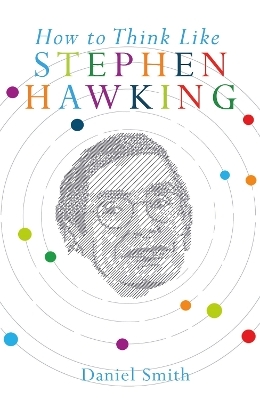 How to Think Like Stephen Hawking - Daniel Smith