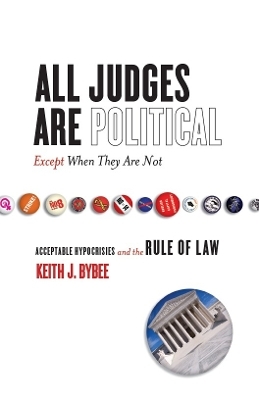 All Judges Are Political&mdash;Except When They Are not - Keith Bybee