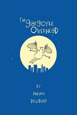 The Gargoyle Overhead - Philippa Dowding