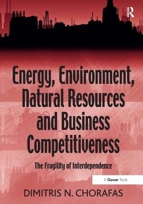 Energy, Environment, Natural Resources and Business Competitiveness - Dimitris N. Chorafas