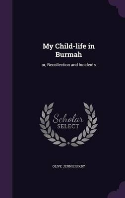 My Child-Life in Burmah - Olive Jennie Bixby