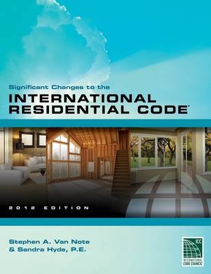 Significant Changes to the International Residential Code 2012 Edition - Steve Van Note,  International Code Council