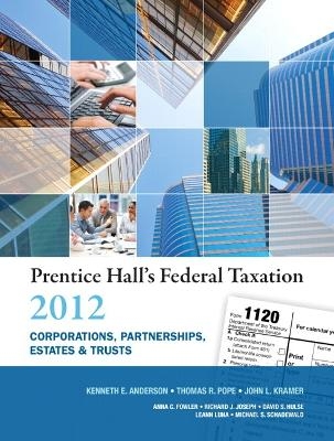 Prentice Hall's Federal Taxation 2012 Corporations, Partnerships, Estates & Trusts - Kenneth E. Anderson, Thomas R. Pope, John L. Kramer