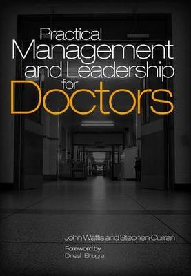 Practical Management and Leadership for Doctors - John Wattis, Stephen Curran